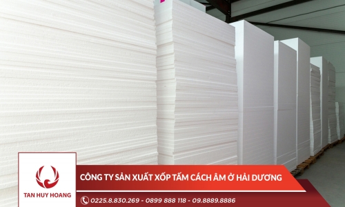 Công ty sản xuất xốp tấm cách âm ở Hải Dương