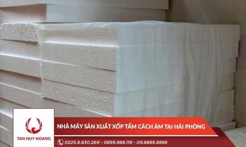 Nhà máy sản xuất xốp tấm cách âm tại Hải Phòng